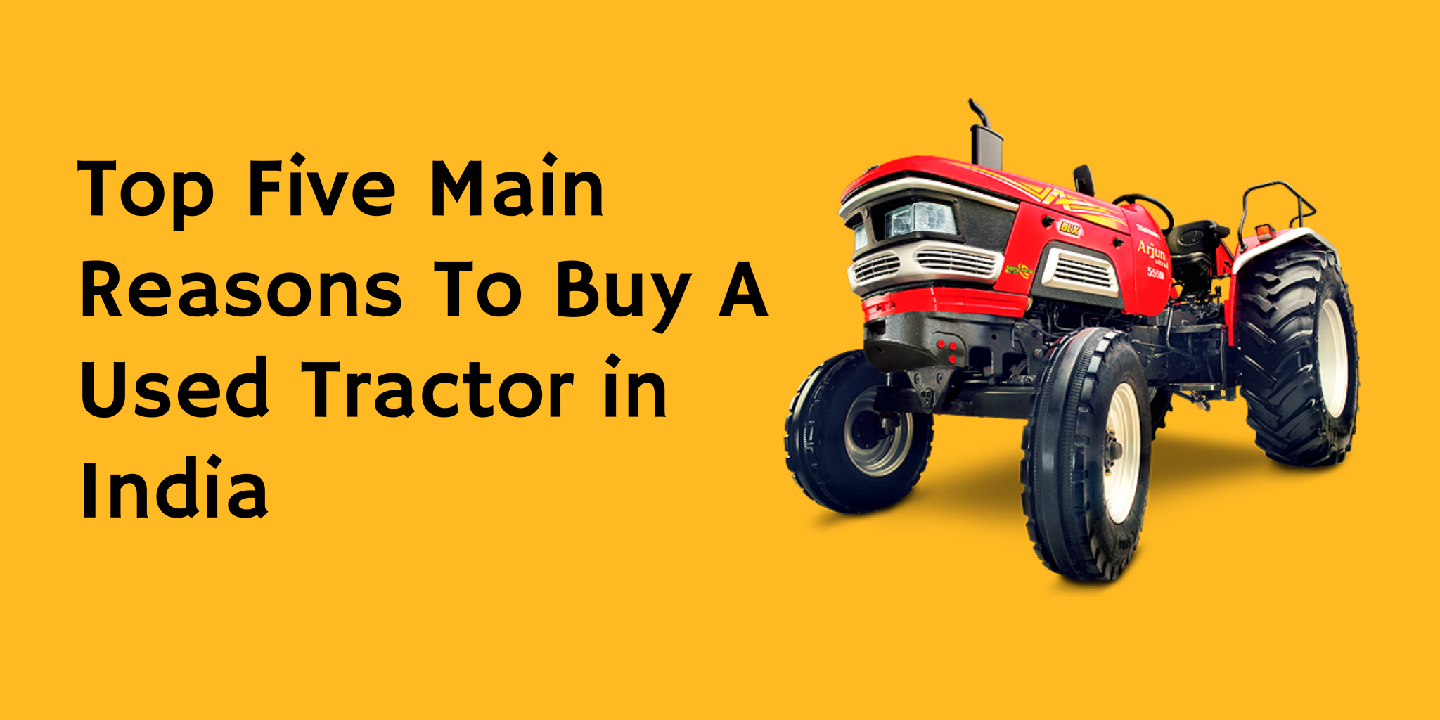 Top Five Main Reasons To Buy A Used Tractor in India